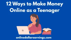 12 Ways to Make Money Online as a Teenager