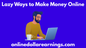 Lazy way to make money online